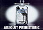 ABSOLUT PREHISTORIC